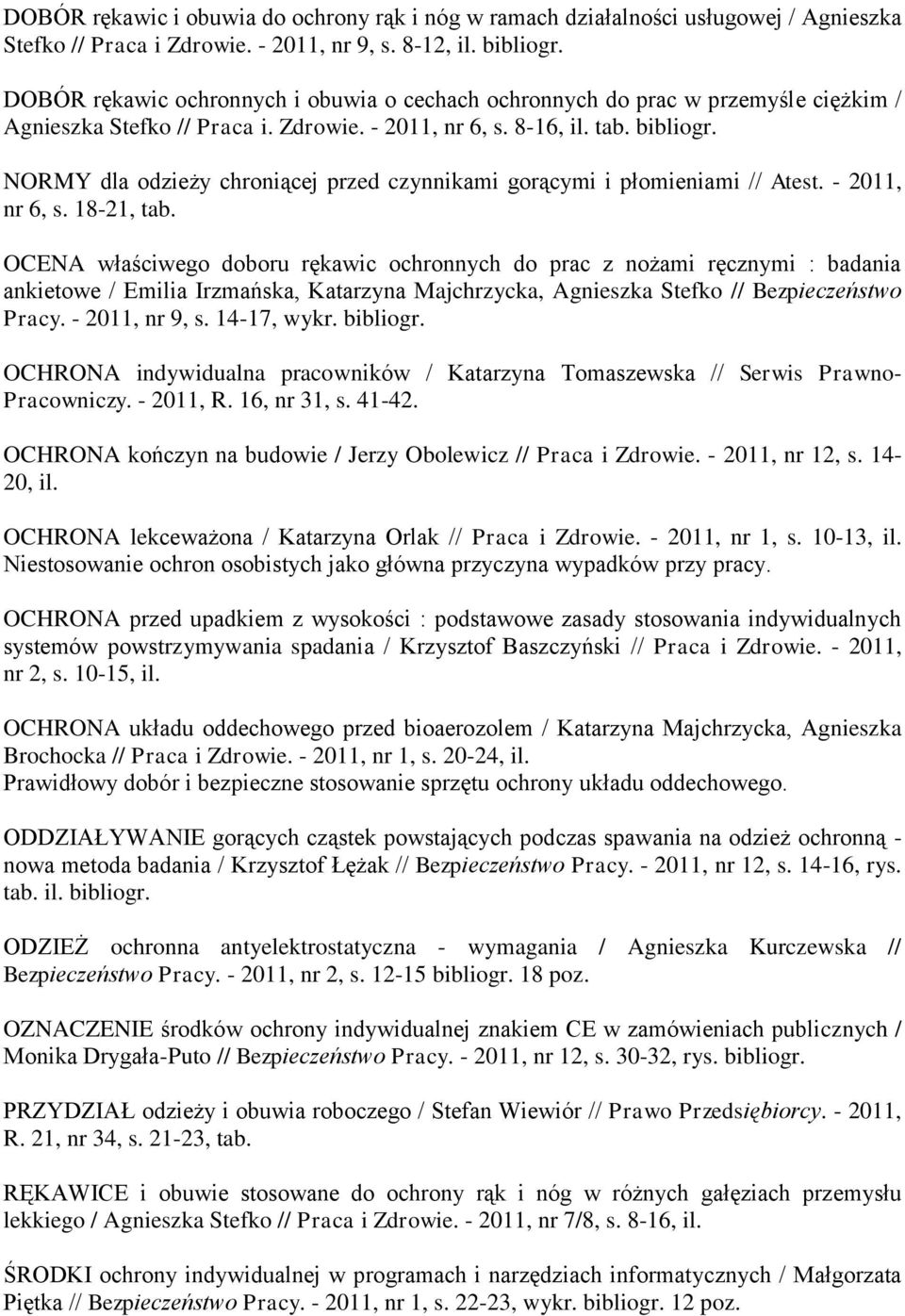 NORMY dla odzieży chroniącej przed czynnikami gorącymi i płomieniami // Atest. - 2011, nr 6, s. 18-21, tab.