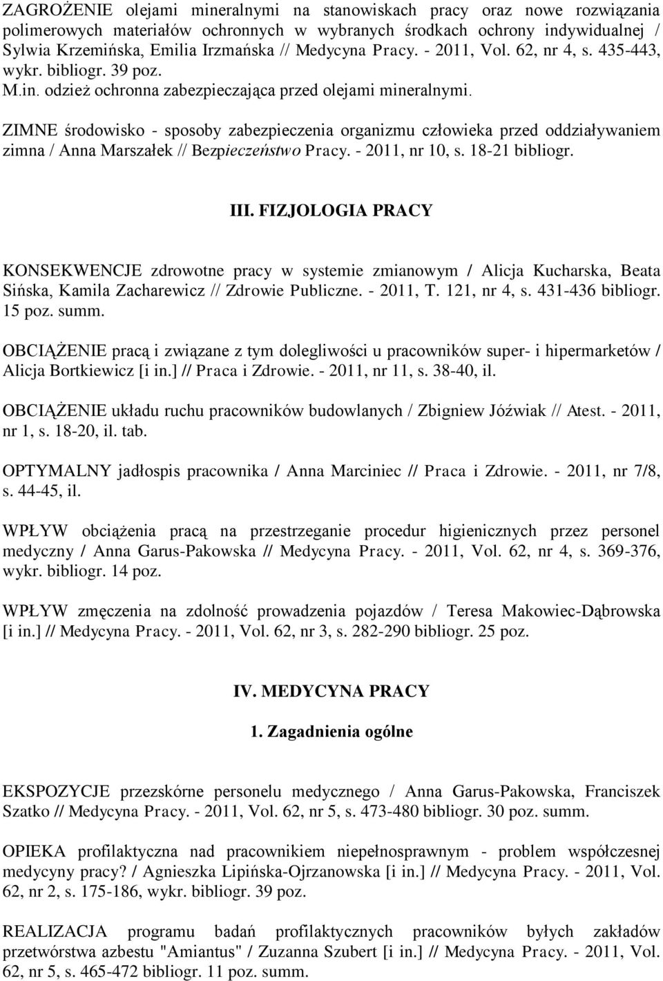 ZIMNE środowisko - sposoby zabezpieczenia organizmu człowieka przed oddziaływaniem zimna / Anna Marszałek // Bezpieczeństwo Pracy. - 2011, nr 10, s. 18-21 bibliogr. III.