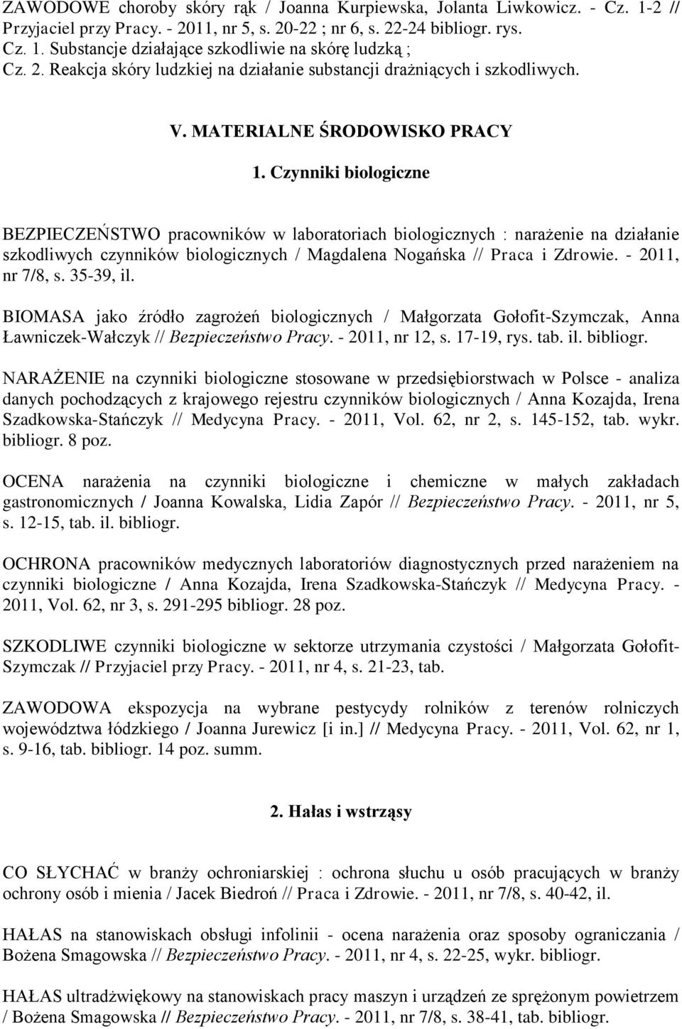 Czynniki biologiczne BEZPIECZEŃSTWO pracowników w laboratoriach biologicznych : narażenie na działanie szkodliwych czynników biologicznych / Magdalena Nogańska // Praca i Zdrowie. - 2011, nr 7/8, s.