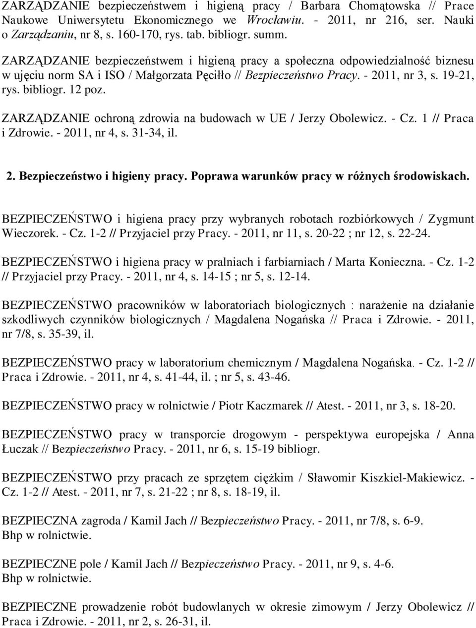 bibliogr. 12 poz. ZARZĄDZANIE ochroną zdrowia na budowach w UE / Jerzy Obolewicz. - Cz. 1 // Praca i Zdrowie. - 2011, nr 4, s. 31-34, il. 2. Bezpieczeństwo i higieny pracy.