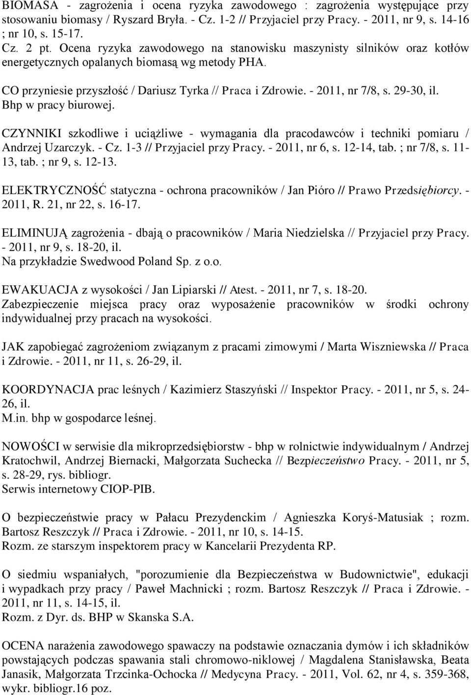 29-30, il. Bhp w pracy biurowej. CZYNNIKI szkodliwe i uciążliwe - wymagania dla pracodawców i techniki pomiaru / Andrzej Uzarczyk. - Cz. 1-3 // Przyjaciel przy Pracy. - 2011, nr 6, s. 12-14, tab.