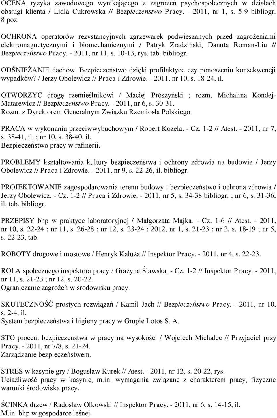 10-13, rys. tab. bibliogr. ODŚNIEŻANIE dachów. Bezpieczeństwo dzięki profilaktyce czy ponoszeniu konsekwencji wypadków? / Jerzy Obolewicz // Praca i Zdrowie. - 2011, nr 10, s. 18-24, il.