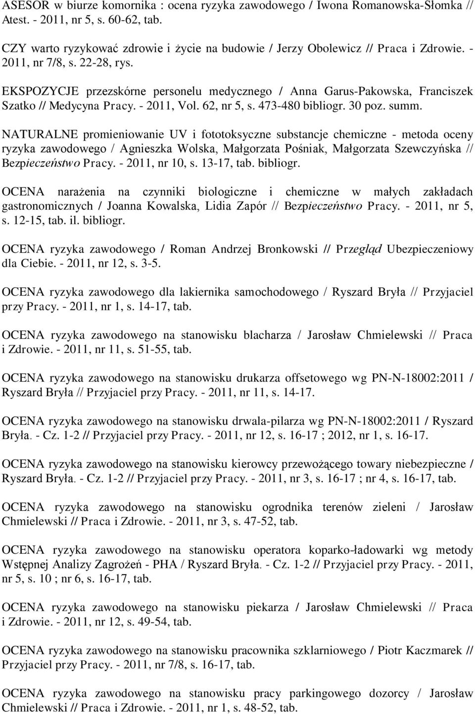 EKSPOZYCJE przezskórne personelu medycznego / Anna Garus-Pakowska, Franciszek Szatko // Medycyna Pracy. - 2011, Vol. 62, nr 5, s. 473-480 bibliogr. 30 poz. summ.