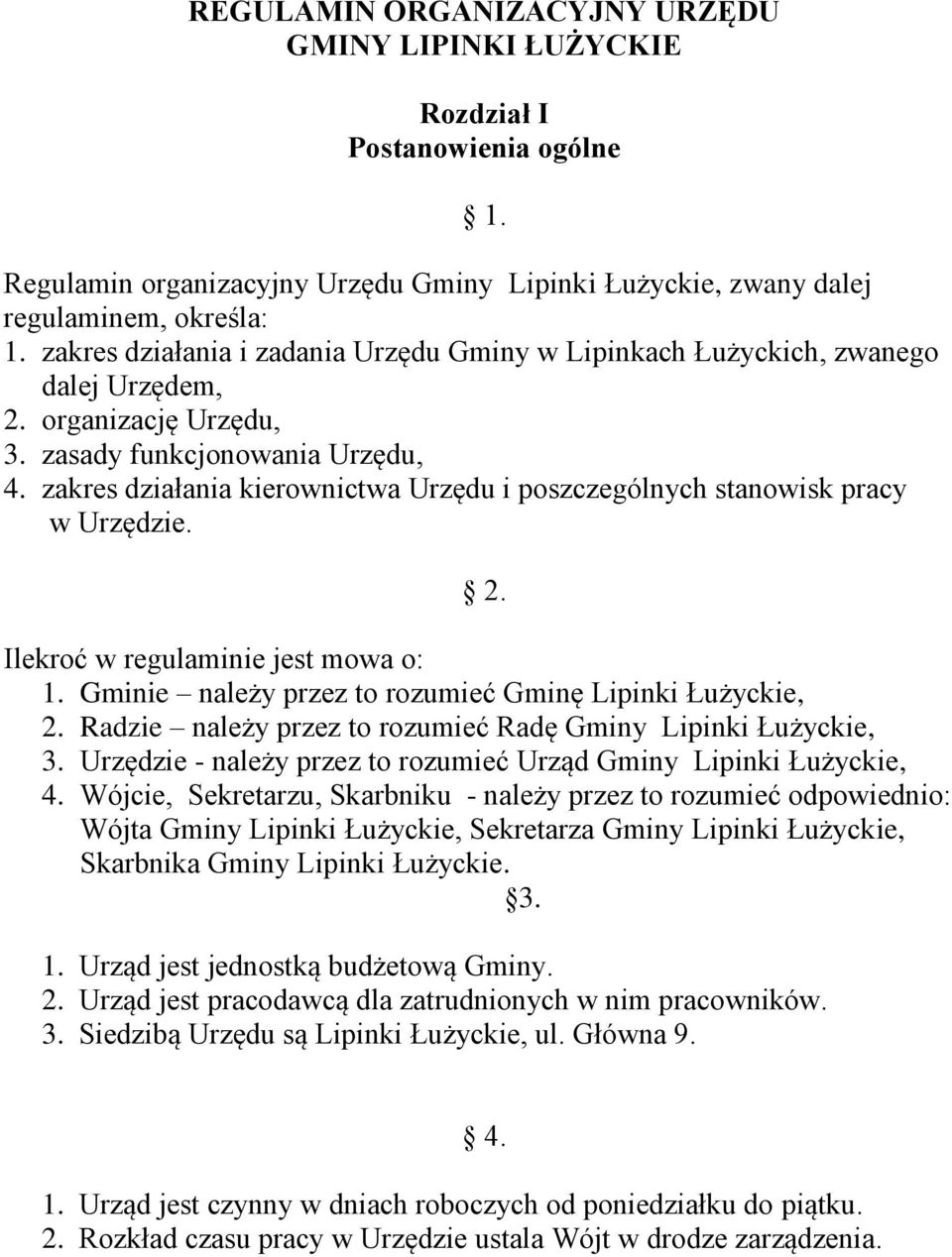 zakres działania kierownictwa Urzędu i poszczególnych stanowisk pracy w Urzędzie. 2. Ilekroć w regulaminie jest mowa o: 1. Gminie należy przez to rozumieć Gminę Lipinki Łużyckie, 2.