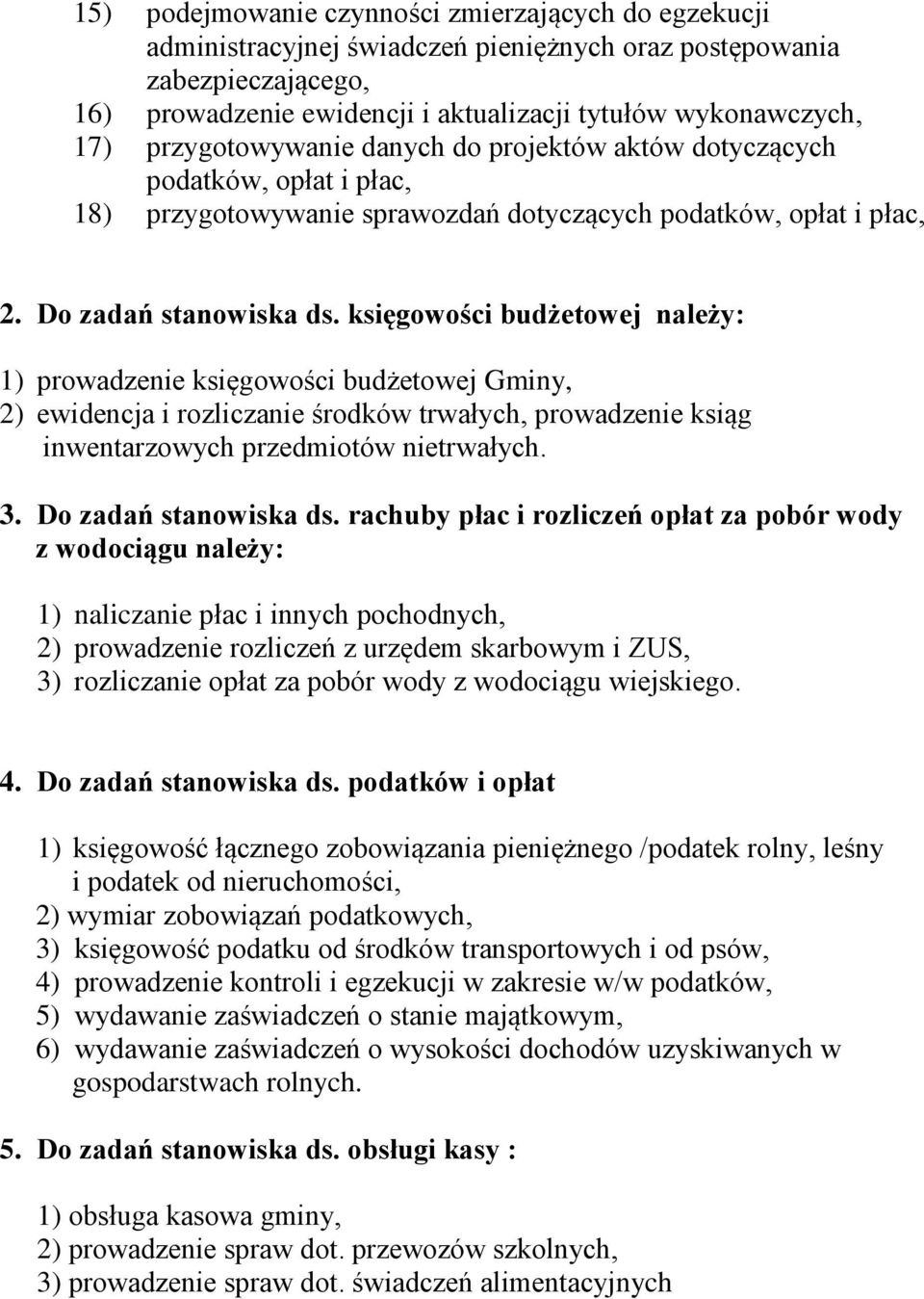 księgowości budżetowej należy: 1) prowadzenie księgowości budżetowej Gminy, 2) ewidencja i rozliczanie środków trwałych, prowadzenie ksiąg inwentarzowych przedmiotów nietrwałych. 3.