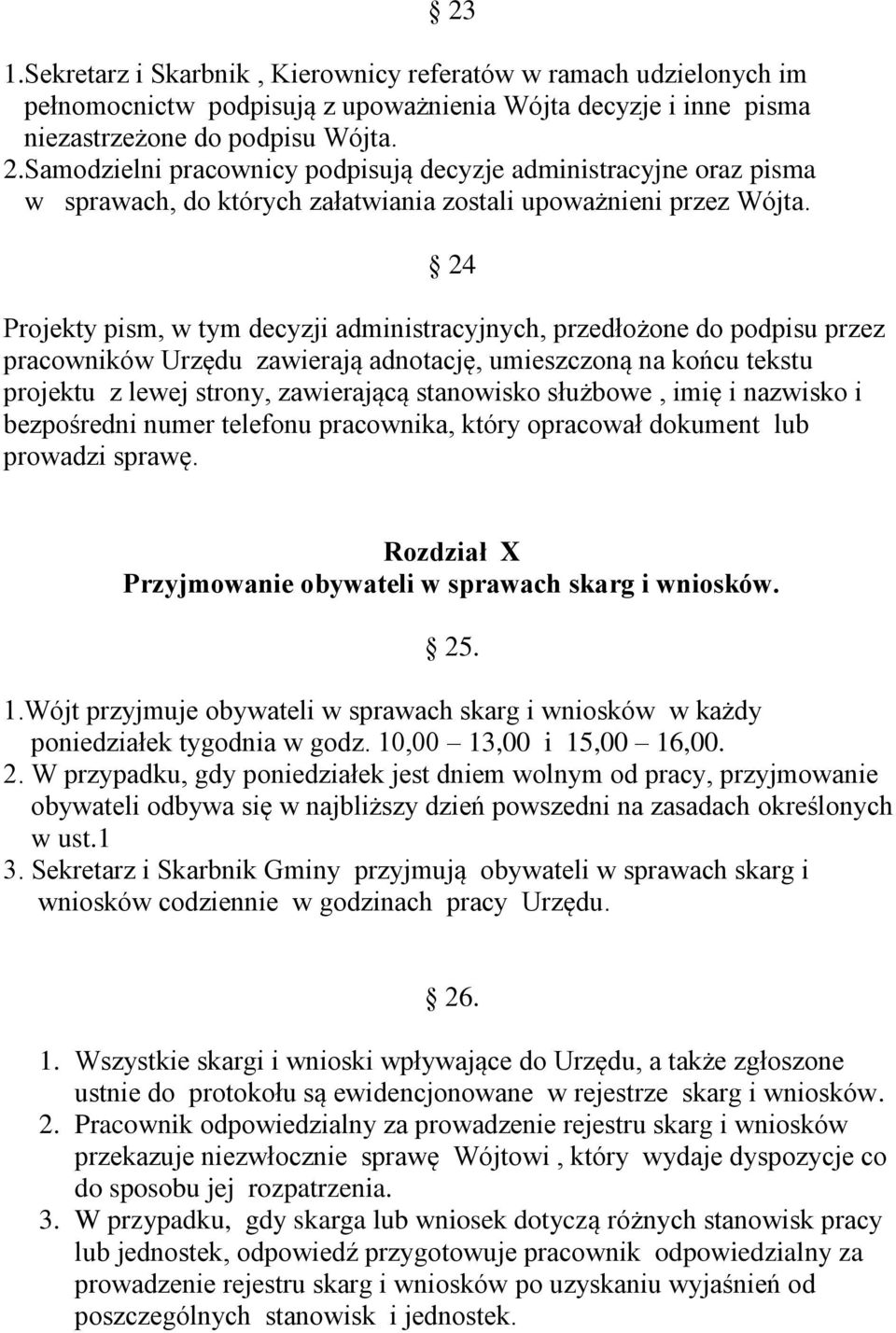 24 Projekty pism, w tym decyzji administracyjnych, przedłożone do podpisu przez pracowników Urzędu zawierają adnotację, umieszczoną na końcu tekstu projektu z lewej strony, zawierającą stanowisko