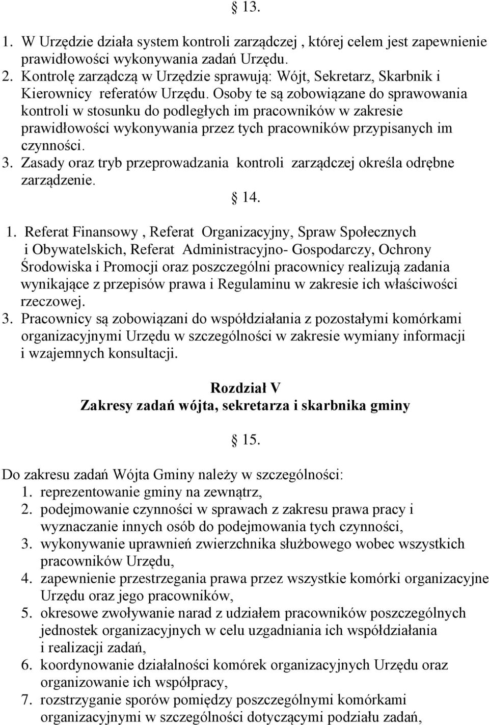 Osoby te są zobowiązane do sprawowania kontroli w stosunku do podległych im pracowników w zakresie prawidłowości wykonywania przez tych pracowników przypisanych im czynności. 3.