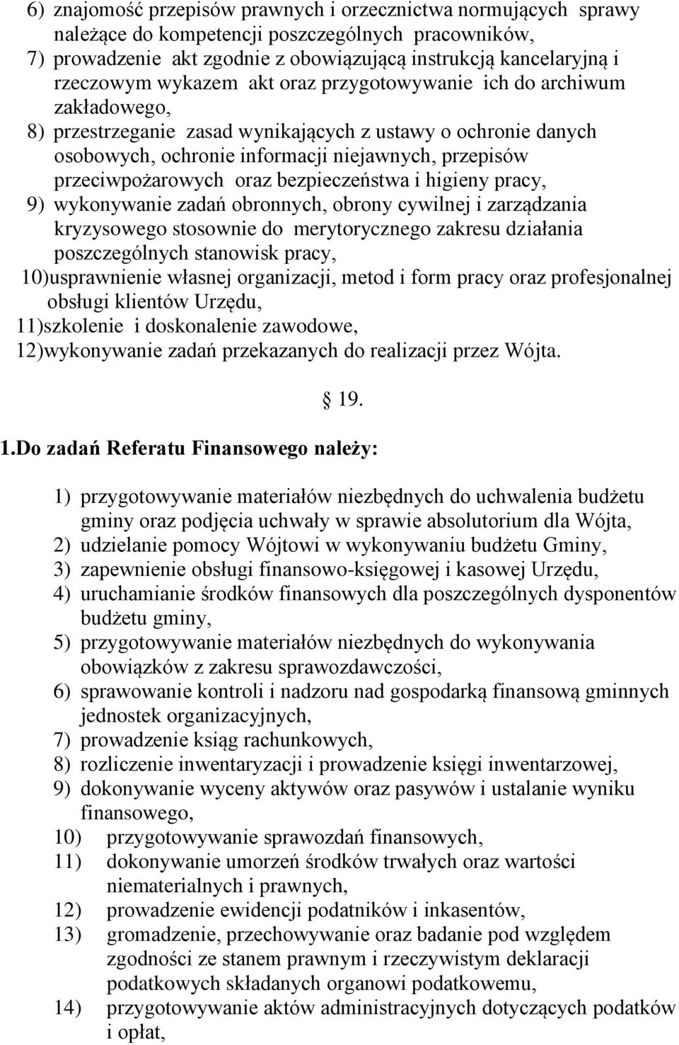 oraz bezpieczeństwa i higieny pracy, 9) wykonywanie zadań obronnych, obrony cywilnej i zarządzania kryzysowego stosownie do merytorycznego zakresu działania poszczególnych stanowisk pracy,