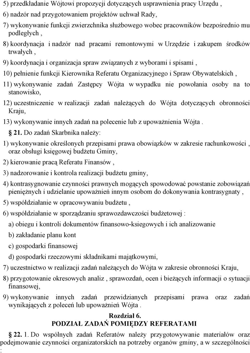 funkcji Kierownika Referatu Organizacyjnego i Spraw Obywatelskich, 11) wykonywanie zadań Zastępcy Wójta w wypadku nie powołania osoby na to stanowisko, 12) uczestniczenie w realizacji zadań