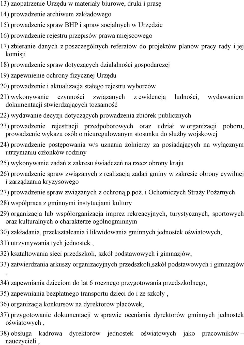 Urzędu 20) prowadzenie i aktualizacja stałego rejestru wyborców 21) wykonywanie czynności związanych z ewidencją ludności, wydawaniem dokumentacji stwierdzających tożsamość 22) wydawanie decyzji