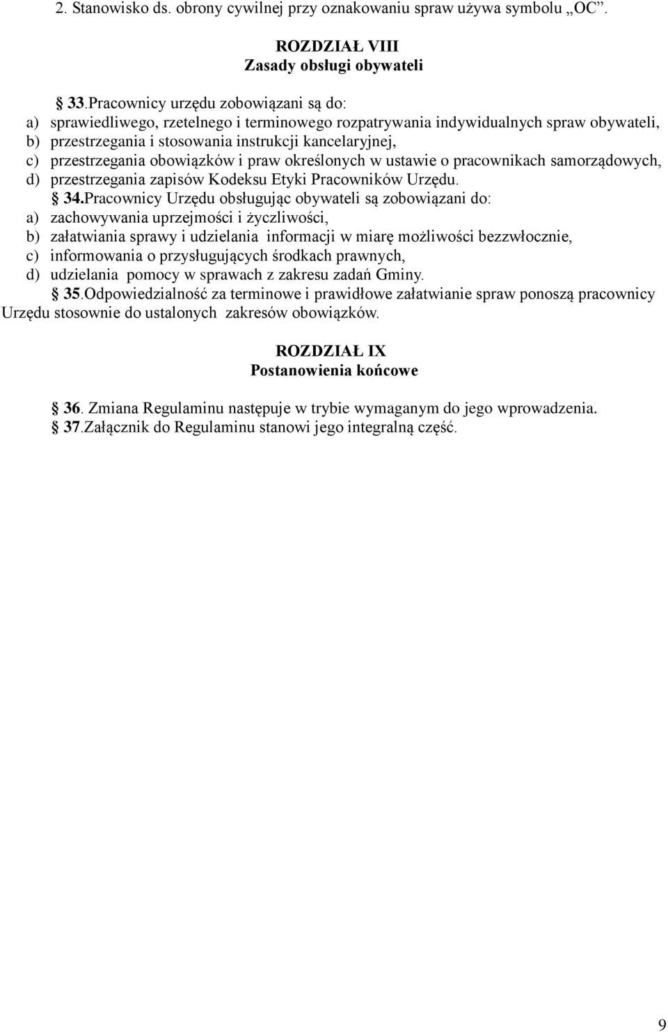 przestrzegania obowiązków i praw określonych w ustawie o pracownikach samorządowych, d) przestrzegania zapisów Kodeksu Etyki Pracowników Urzędu. 34.