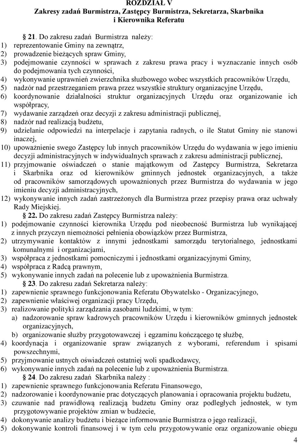 podejmowania tych czynności, 4) wykonywanie uprawnień zwierzchnika służbowego wobec wszystkich pracowników Urzędu, 5) nadzór nad przestrzeganiem prawa przez wszystkie struktury organizacyjne Urzędu,