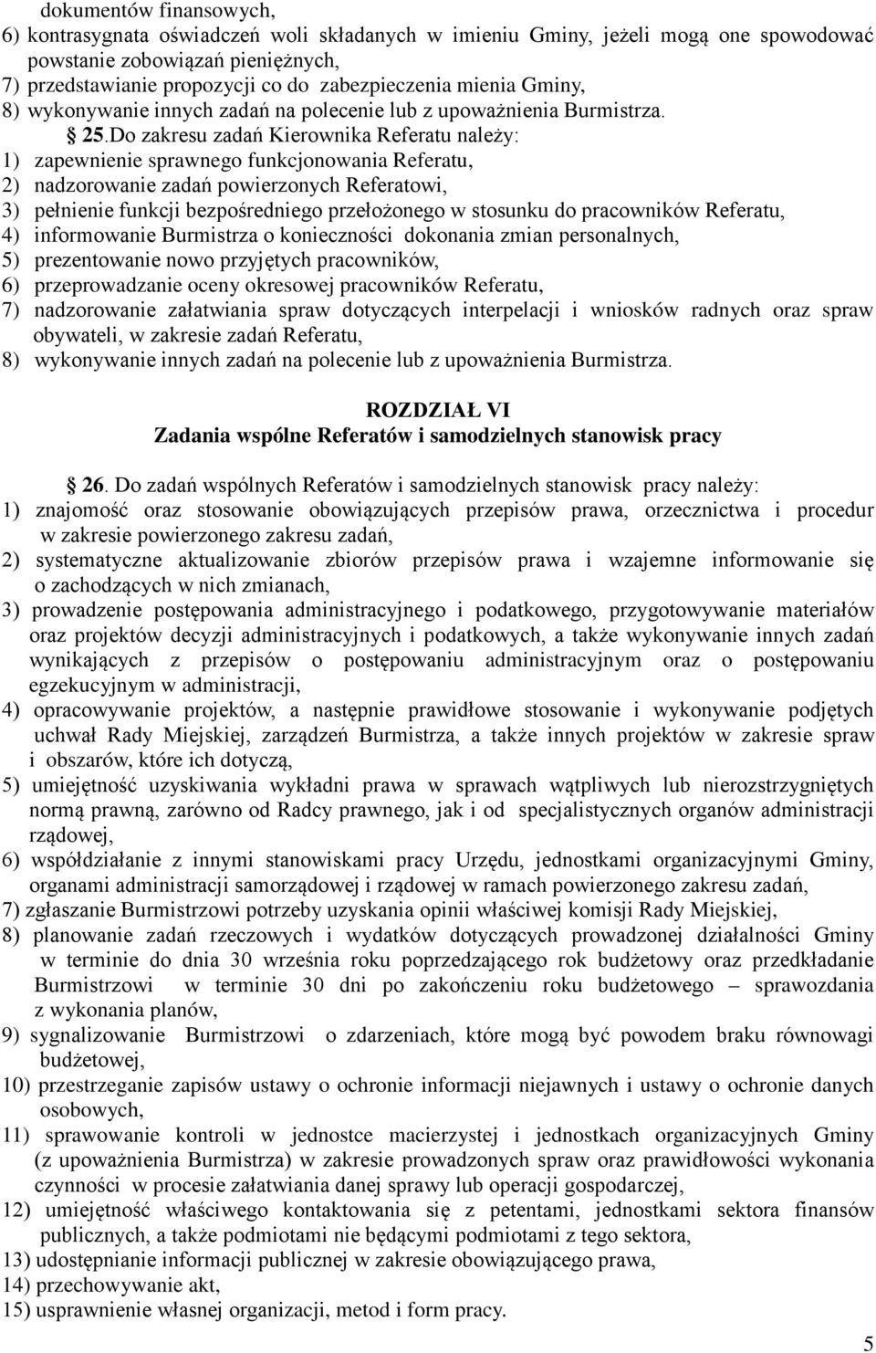 Do zakresu zadań Kierownika Referatu należy: 1) zapewnienie sprawnego funkcjonowania Referatu, 2) nadzorowanie zadań powierzonych Referatowi, 3) pełnienie funkcji bezpośredniego przełożonego w