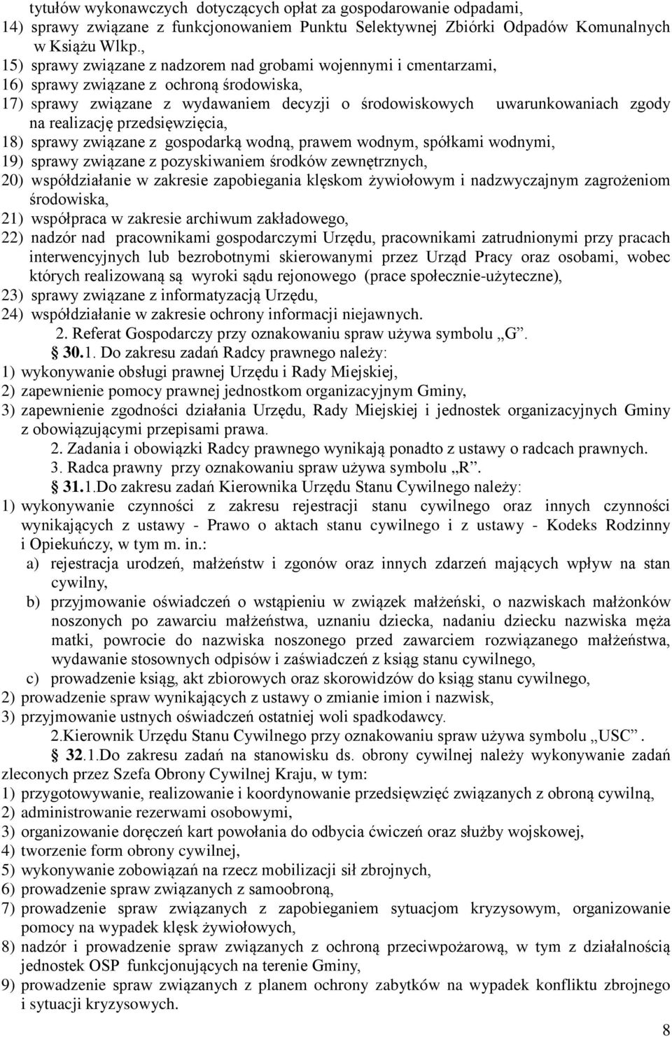 realizację przedsięwzięcia, 18) sprawy związane z gospodarką wodną, prawem wodnym, spółkami wodnymi, 19) sprawy związane z pozyskiwaniem środków zewnętrznych, 20) współdziałanie w zakresie