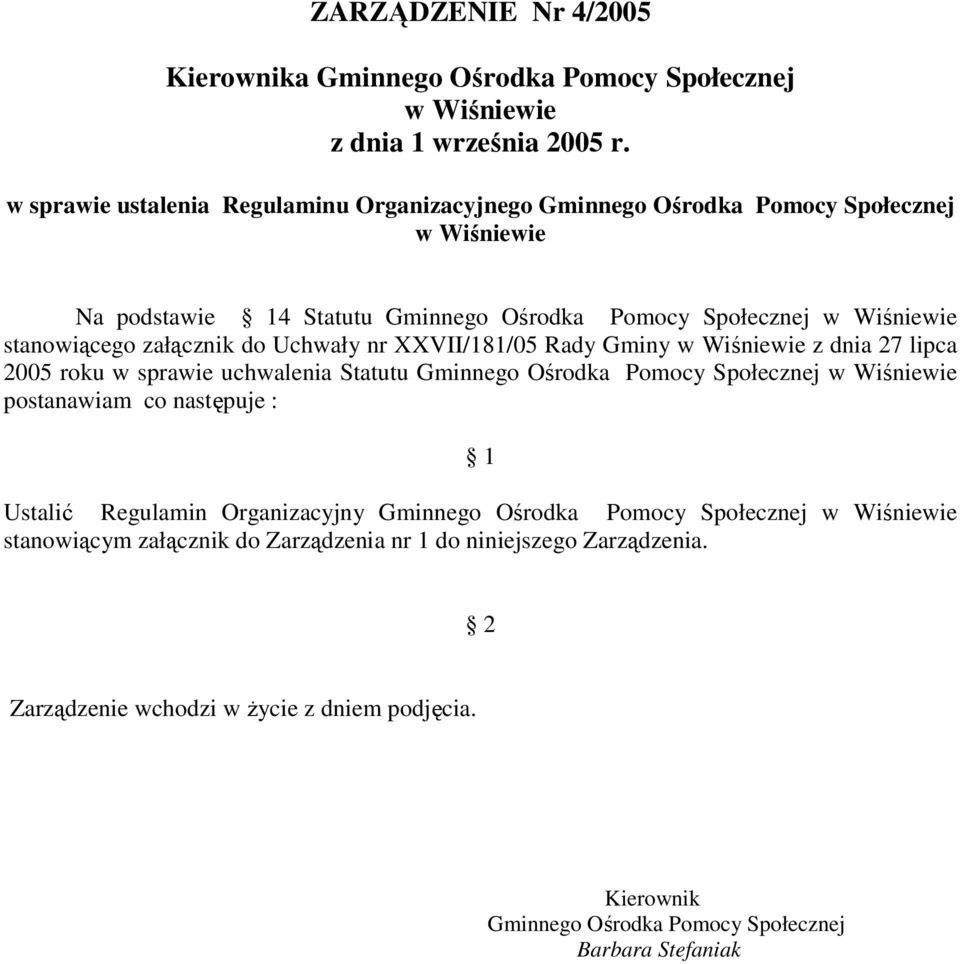 załącznik do Uchwały nr XXVII/181/05 Rady Gminy w Wiśniewie z dnia 27 lipca 2005 roku w sprawie uchwalenia Statutu Gminnego Ośrodka Pomocy Społecznej w Wiśniewie postanawiam co