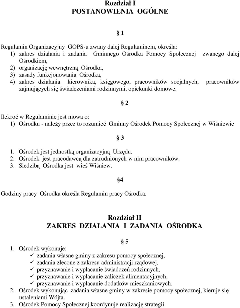domowe. Ilekroć w Regulaminie jest mowa o: 1) Ośrodku - należy przez to rozumieć Gminny Ośrodek Pomocy Społecznej w Wiśniewie 1. Ośrodek jest jednostką organizacyjną Urzędu. 2.