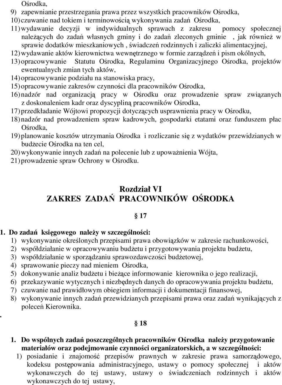 aktów kierownictwa wewnętrznego w formie zarządzeń i pism okólnych, 13) opracowywanie Statutu Ośrodka, Regulaminu Organizacyjnego Ośrodka, projektów ewentualnych zmian tych aktów, 14) opracowywanie