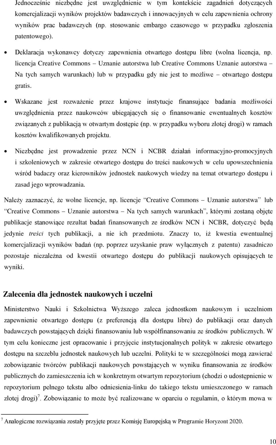 licencja Creative Commons Uznanie autorstwa lub Creative Commons Uznanie autorstwa Na tych samych warunkach) lub w przypadku gdy nie jest to możliwe otwartego dostępu gratis.