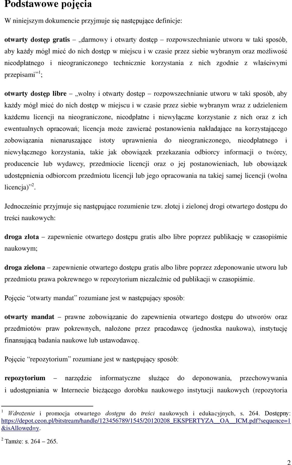 otwarty dostęp rozpowszechnianie utworu w taki sposób, aby każdy mógł mieć do nich dostęp w miejscu i w czasie przez siebie wybranym wraz z udzieleniem każdemu licencji na nieograniczone, nieodpłatne