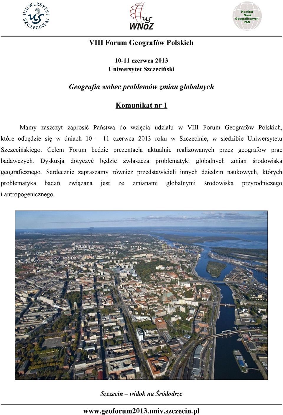 Celem Forum będzie prezentacja aktualnie realizowanych przez geografów prac badawczych.