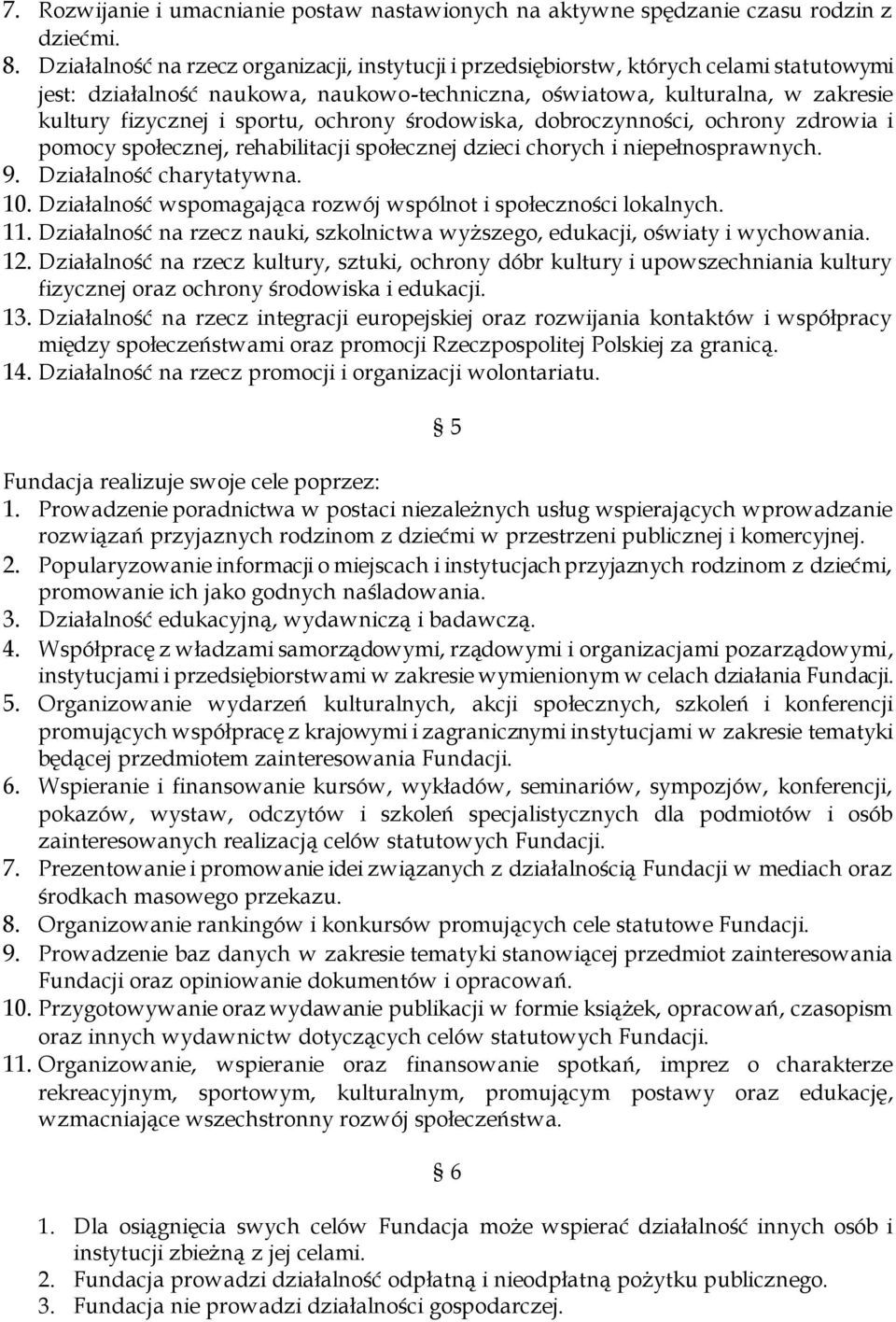 ochrony środowiska, dobroczynności, ochrony zdrowia i pomocy społecznej, rehabilitacji społecznej dzieci chorych i niepełnosprawnych. 9. Działalność charytatywna. 10.