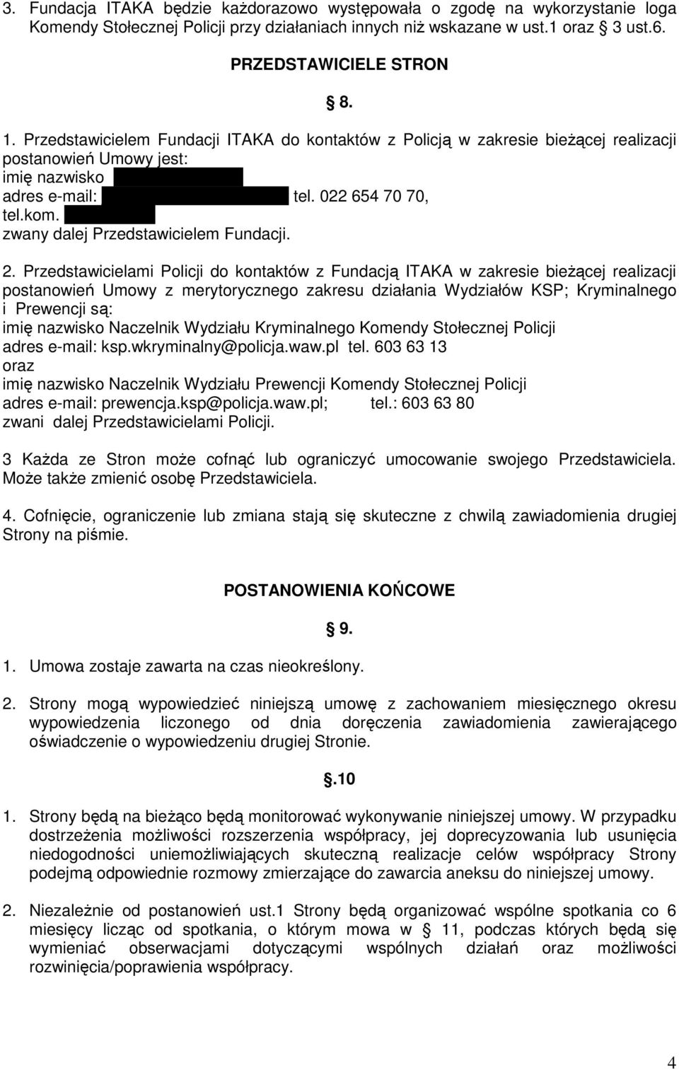 022 654 70 70, tel.kom. 607 322 410 zwany dalej Przedstawicielem Fundacji. 2.