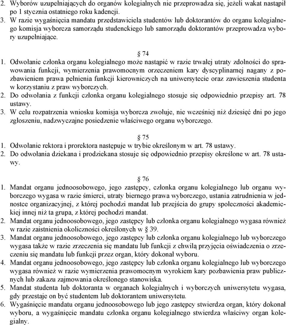 Odwołanie członka organu kolegialnego może nastąpić w razie trwałej utraty zdolności do sprawowania funkcji, wymierzenia prawomocnym orzeczeniem kary dyscyplinarnej nagany z pozbawieniem prawa