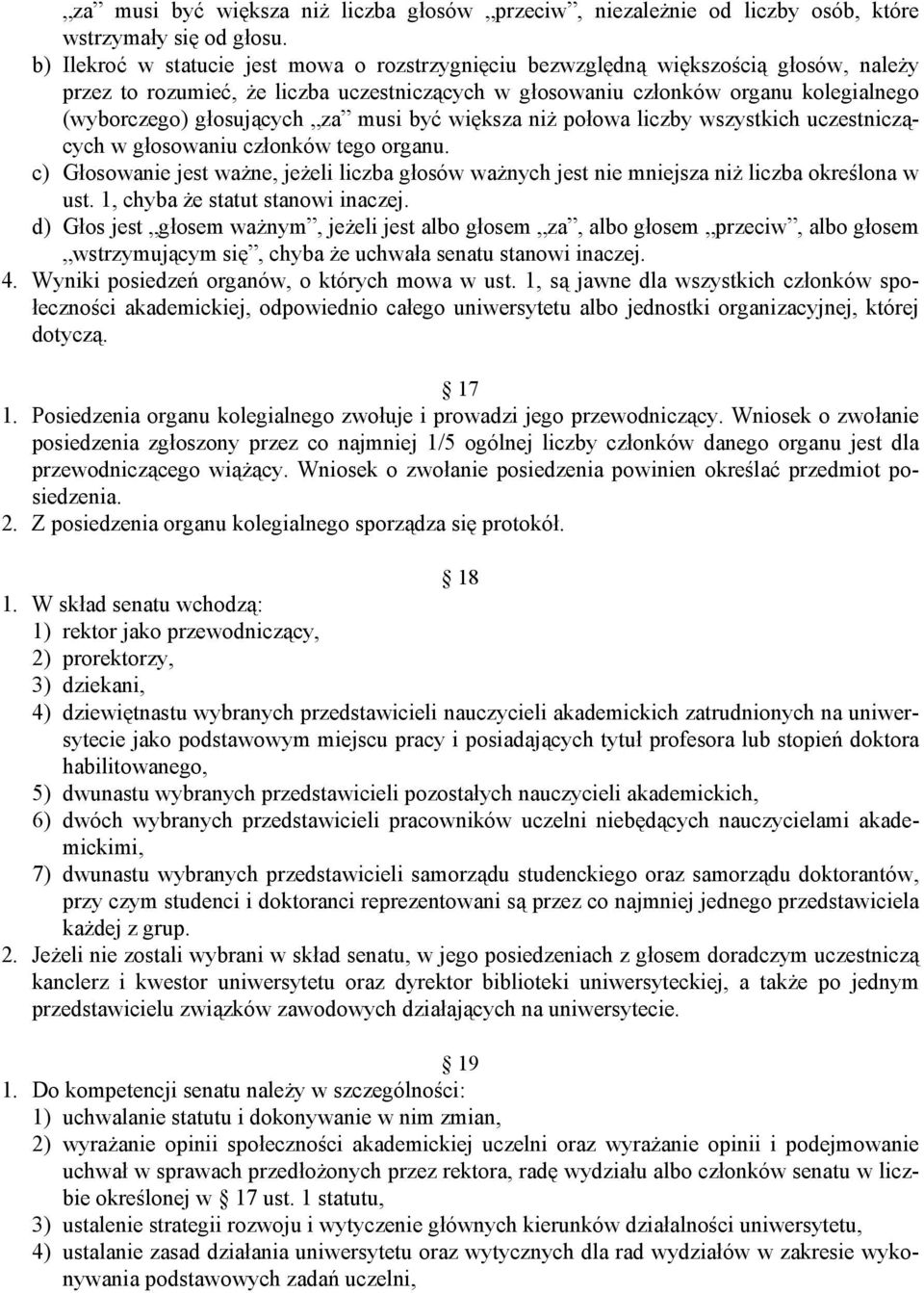 głosujących za musi być większa niż połowa liczby wszystkich uczestniczących w głosowaniu członków tego organu.