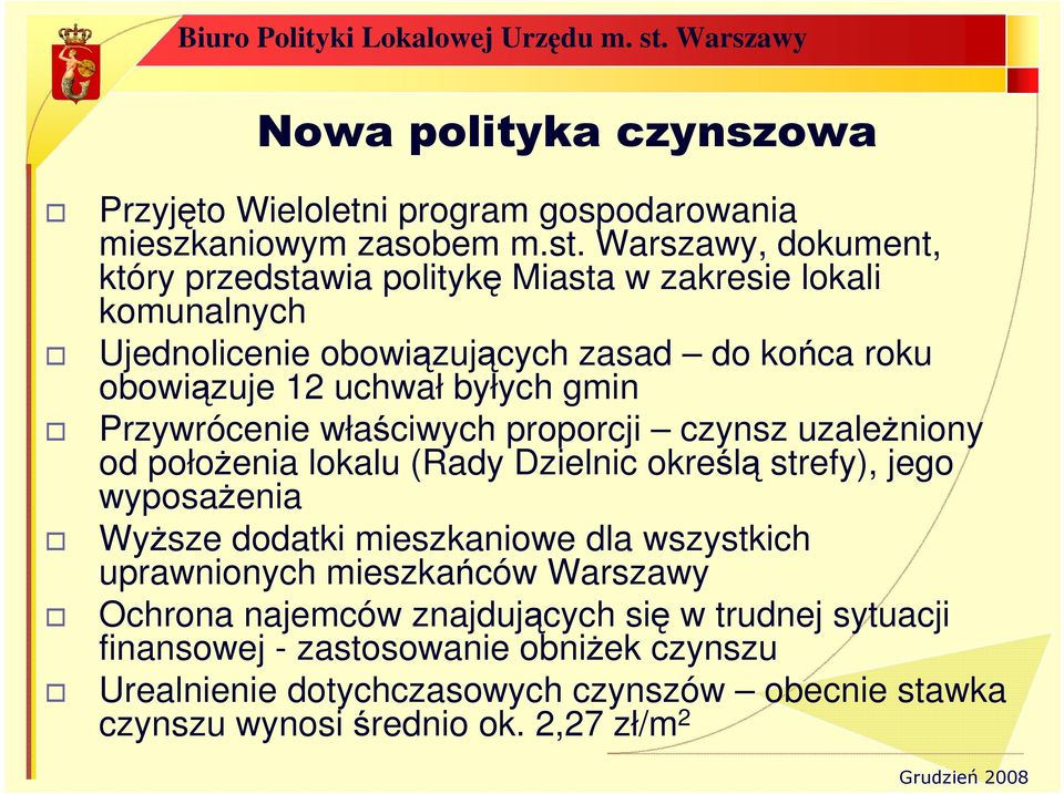 gmin Przywrócenie właściwych proporcji czynsz uzaleŝniony od połoŝenia lokalu (Rady Dzielnic określą strefy), jego wyposaŝenia WyŜsze dodatki mieszkaniowe dla