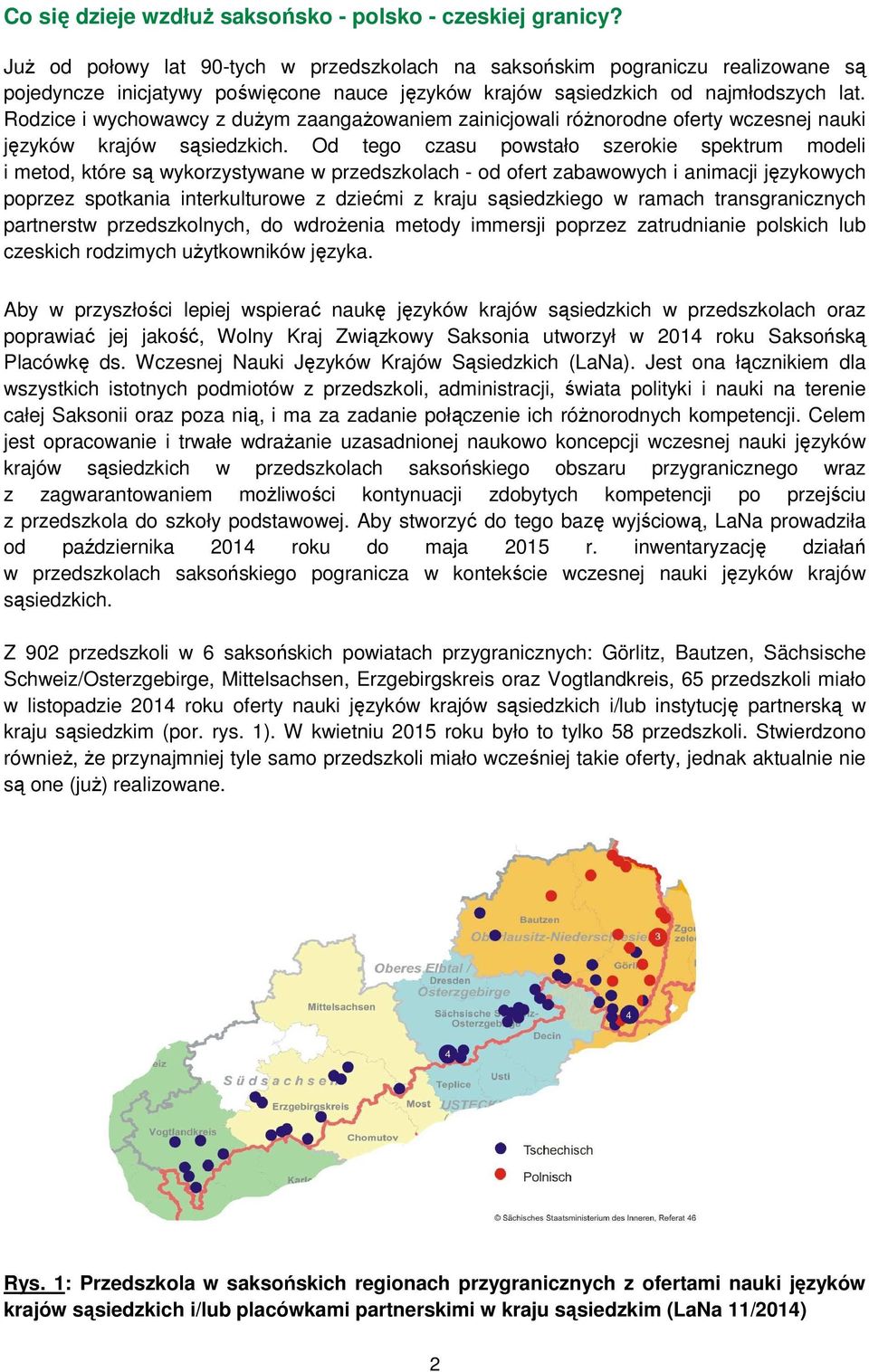 Rodzice i wychowawcy z dużym zaangażowaniem zainicjowali różnorodne oferty wczesnej nauki języków krajów sąsiedzkich.