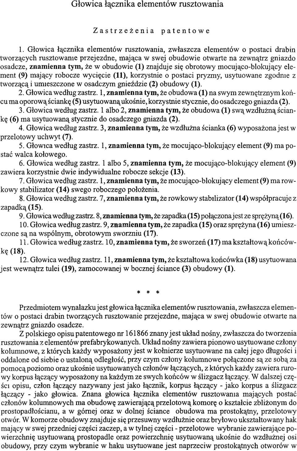 obudowie (1) znajduje się obrotowy mocująco-blokujący element (9) mający robocze wycięcie (11), korzystnie o postaci pryzmy, usytuowane zgodnie z tworzącą i umieszczone w osadczym gnieździe (2)