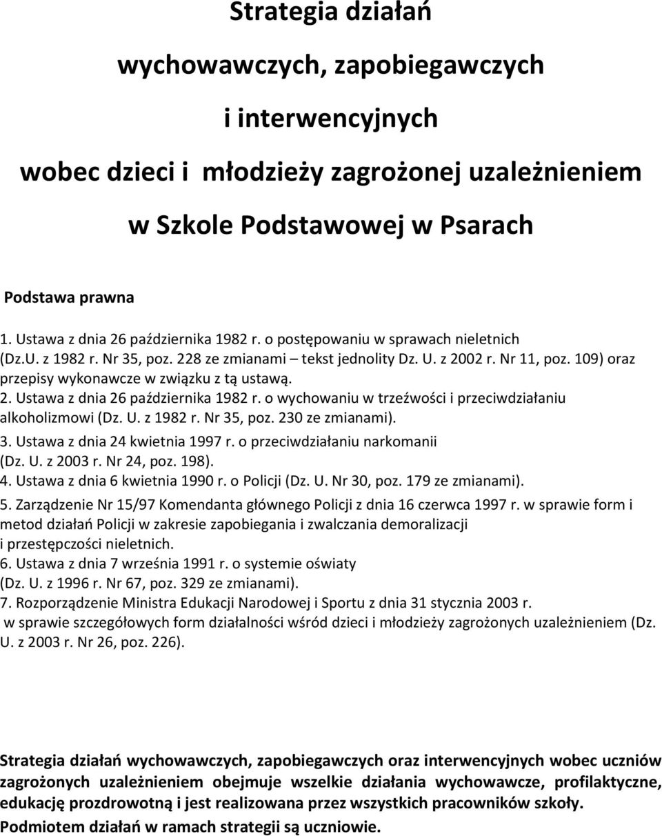 109) oraz przepisy wykonawcze w związku z tą ustawą. 2. Ustawa z dnia 26 października 1982 r. o wychowaniu w trzeźwości i przeciwdziałaniu alkoholizmowi (Dz. U. z 1982 r. Nr 35, poz. 230 ze zmianami).