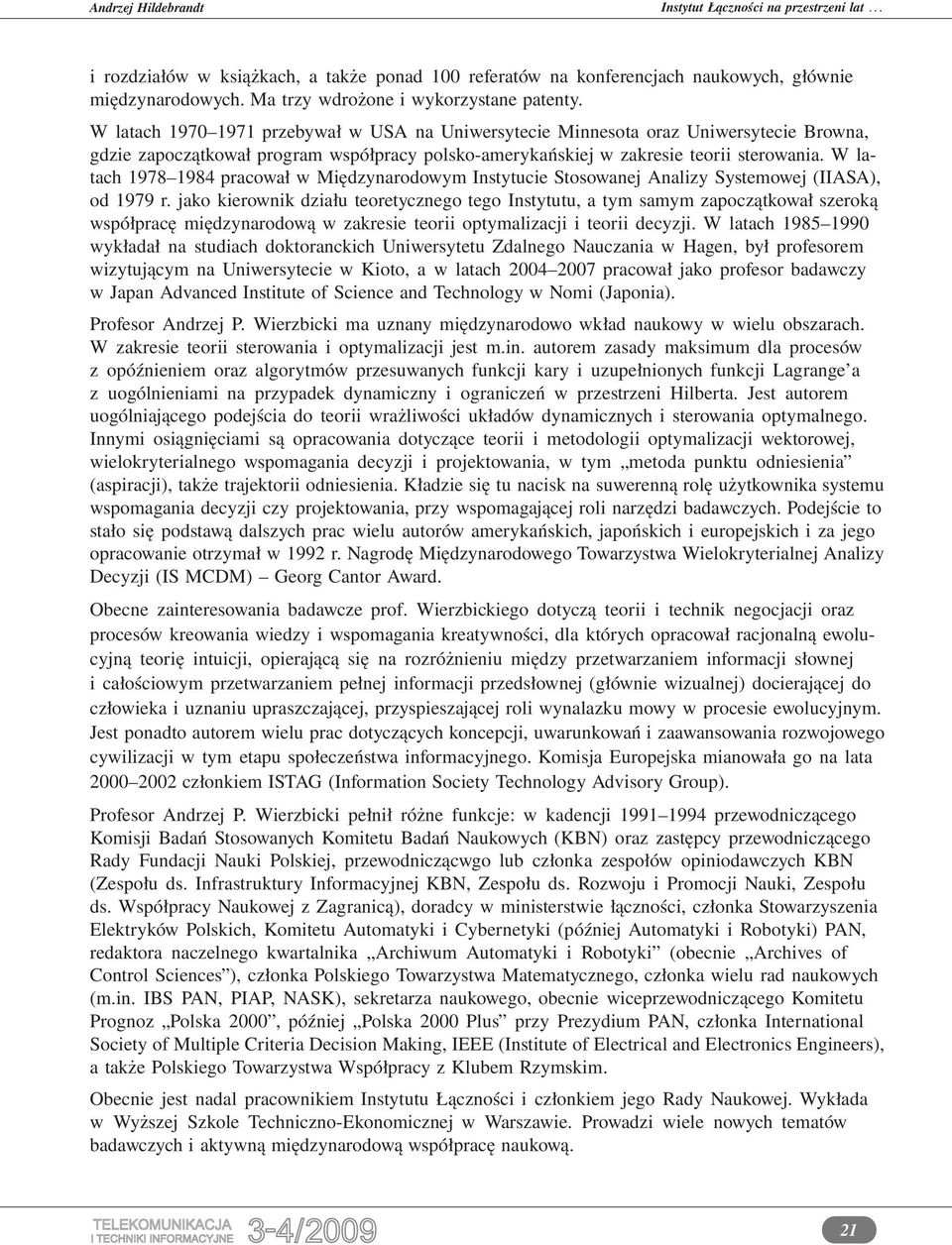 W latach 1978 1984 pracował w Międzynarodowym Instytucie Stosowanej Analizy Systemowej (IIASA), od 1979 r.