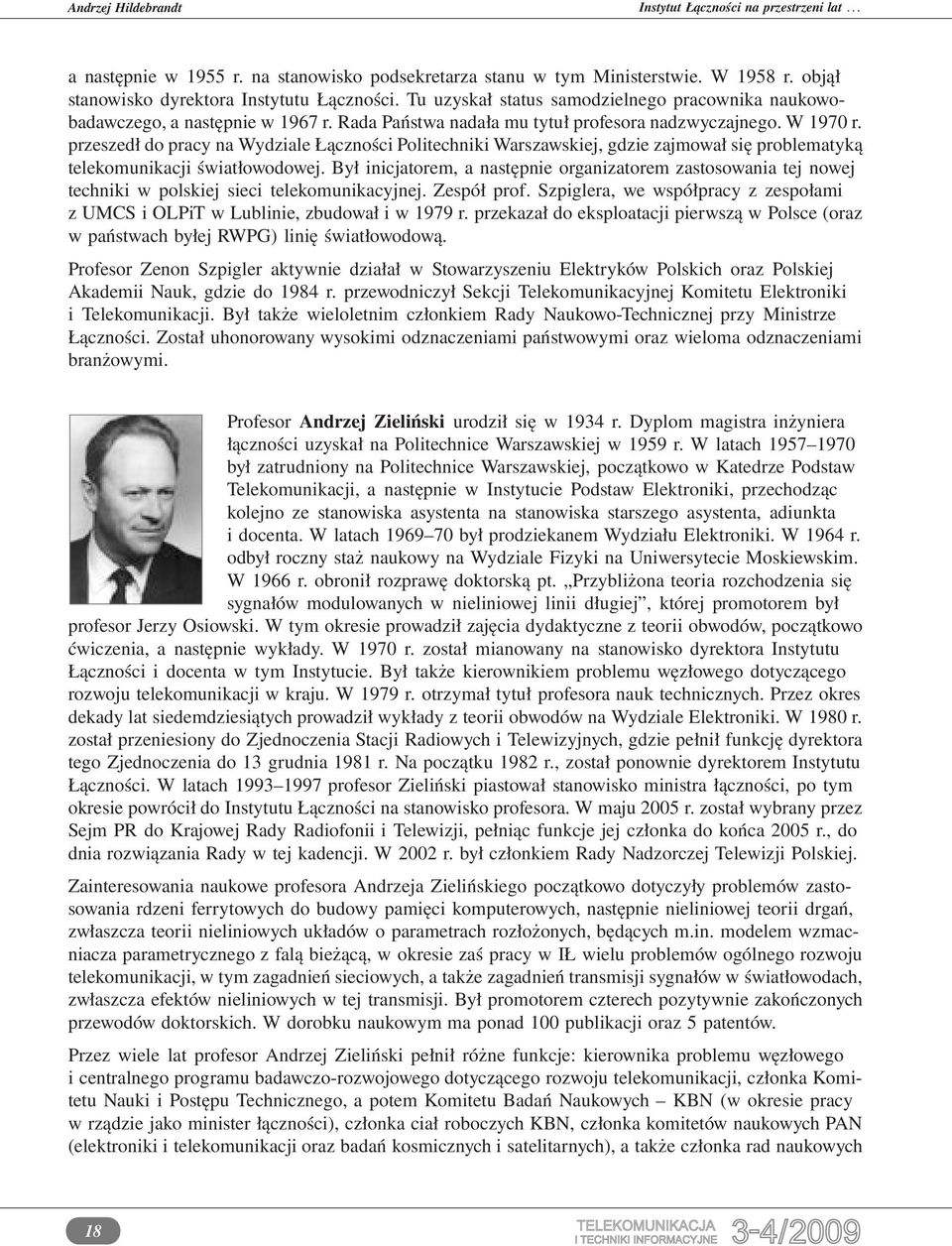 przeszedł do pracy na Wydziale Łączności Politechniki Warszawskiej, gdzie zajmował się problematyką telekomunikacji światłowodowej.