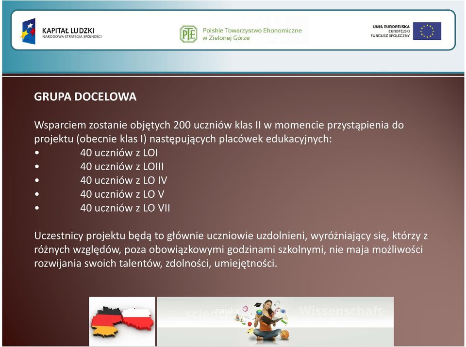 uczniów z LO VII Uczestnicy projektu będą to głównie uczniowie uzdolnieni, wyróżniający się, którzy z różnych