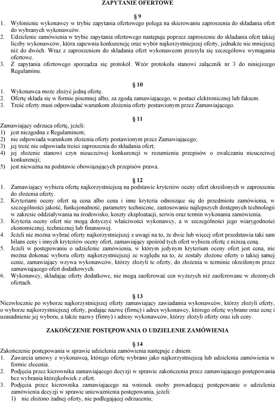 jednakże nie mniejszej niż do dwóch. Wraz z zaproszeniem do składania ofert wykonawcom przesyła się szczegółowe wymagania ofertowe. 3. Z zapytania ofertowego sporządza się protokół.