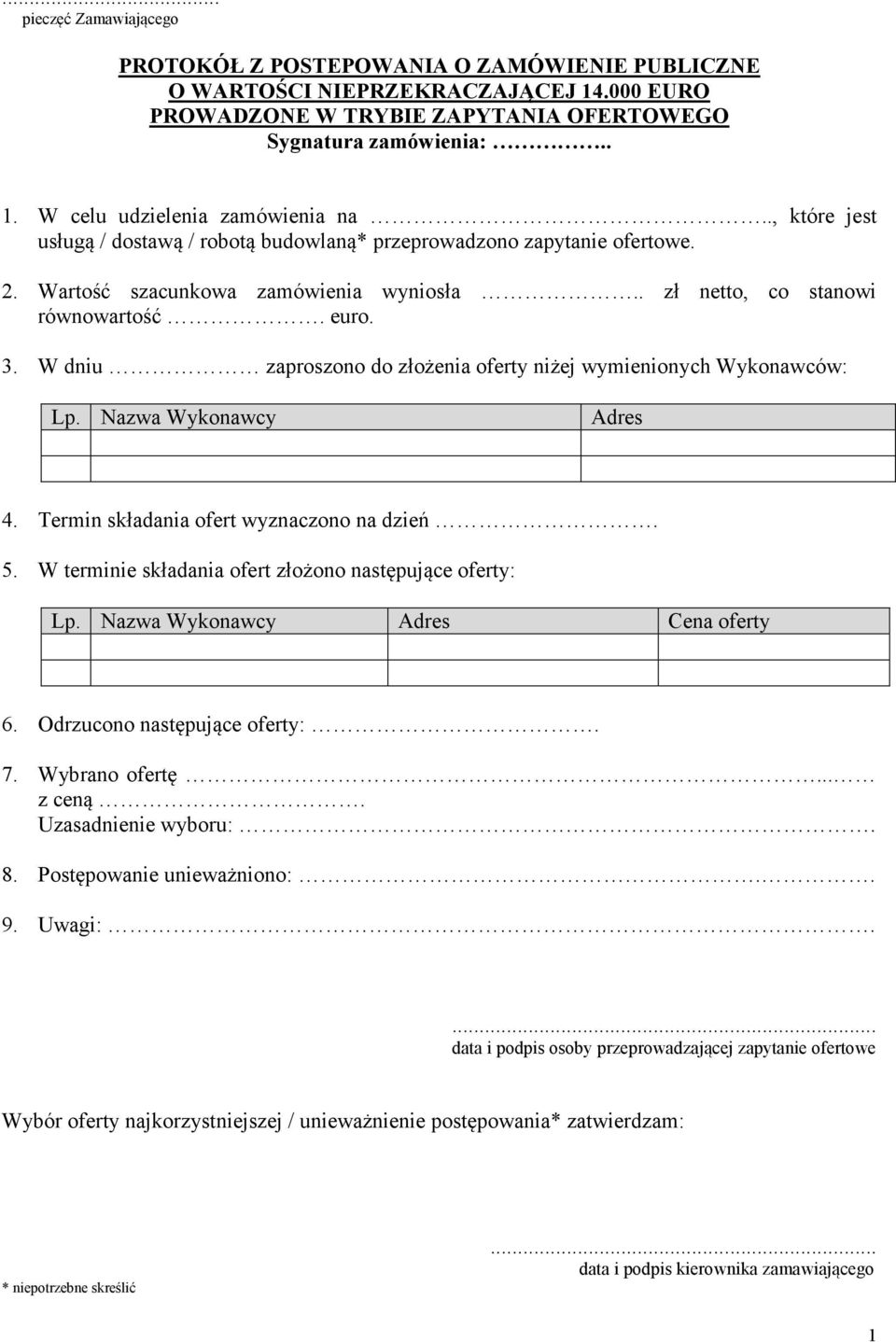 W dniu zaproszono do złożenia oferty niżej wymienionych Wykonawców: Lp. Nazwa Wykonawcy Adres 4. Termin składania ofert wyznaczono na dzień. 5.