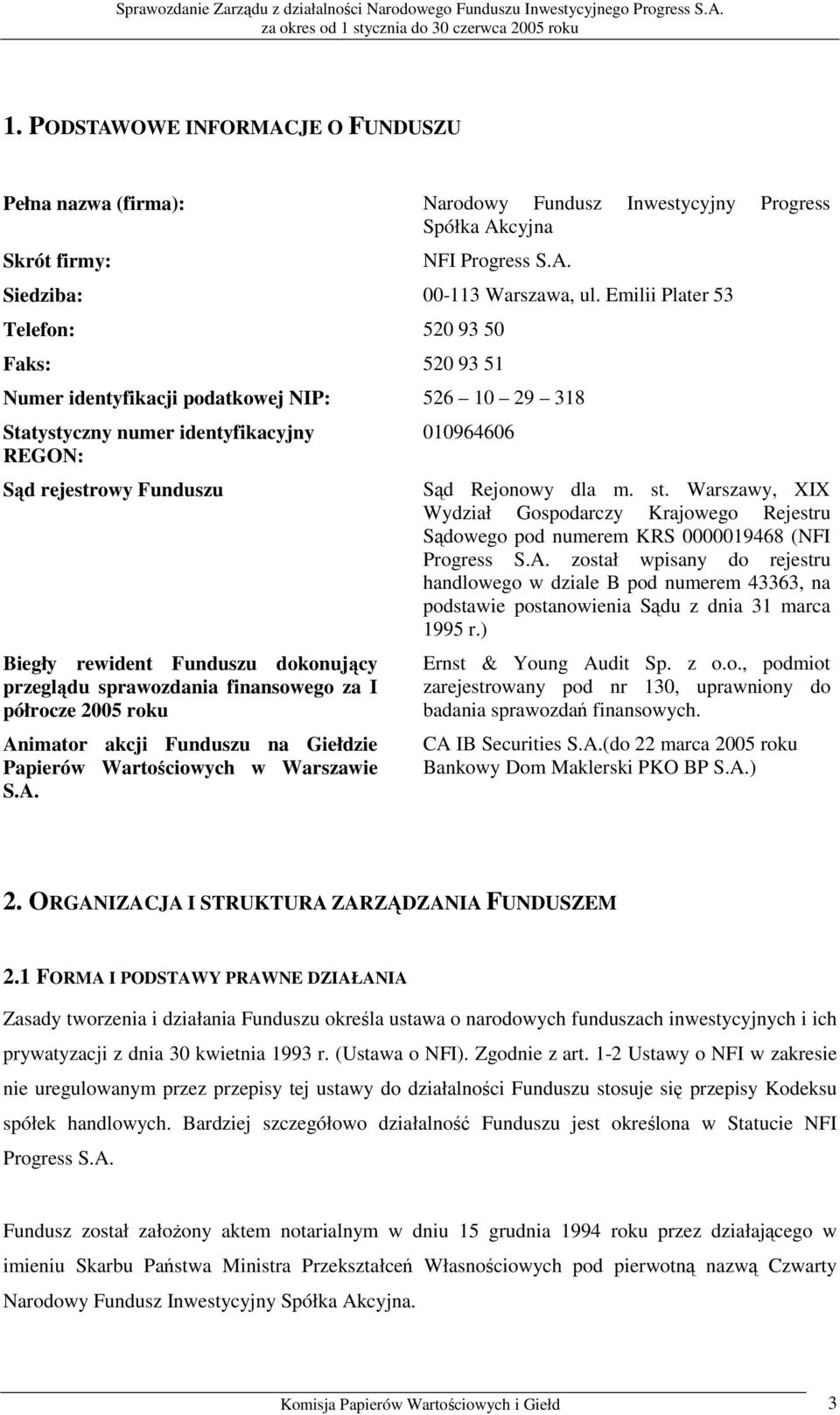 dokonujący przeglądu sprawozdania finansowego za I półrocze 2005 roku Animator akcji Funduszu na Giełdzie Papierów Wartościowych w Warszawie S.A. 010964606 Sąd Rejonowy dla m. st.