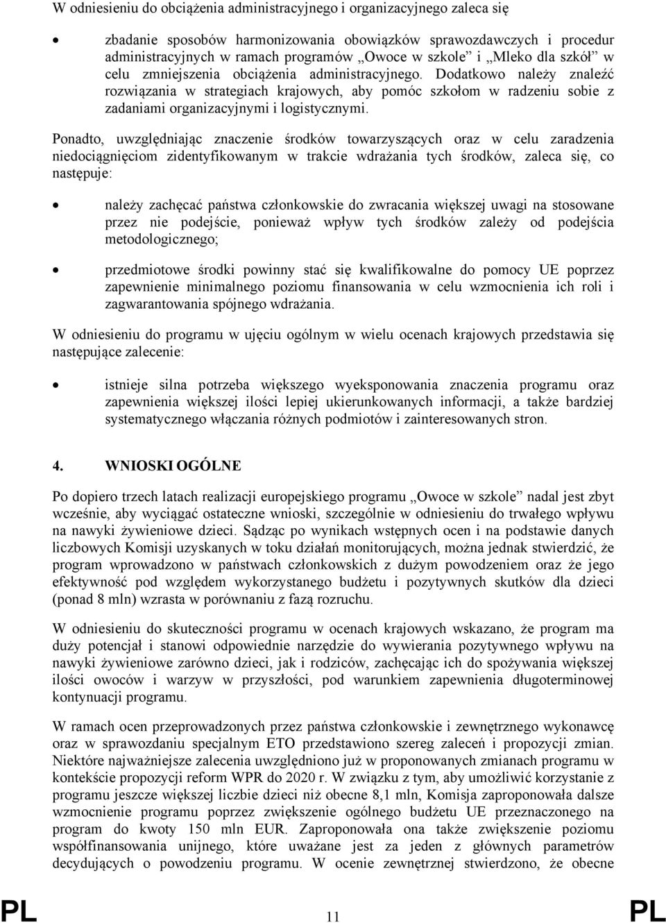 Dodatkowo należy znaleźć rozwiązania w strategiach krajowych, aby pomóc szkołom w radzeniu sobie z zadaniami organizacyjnymi i logistycznymi.