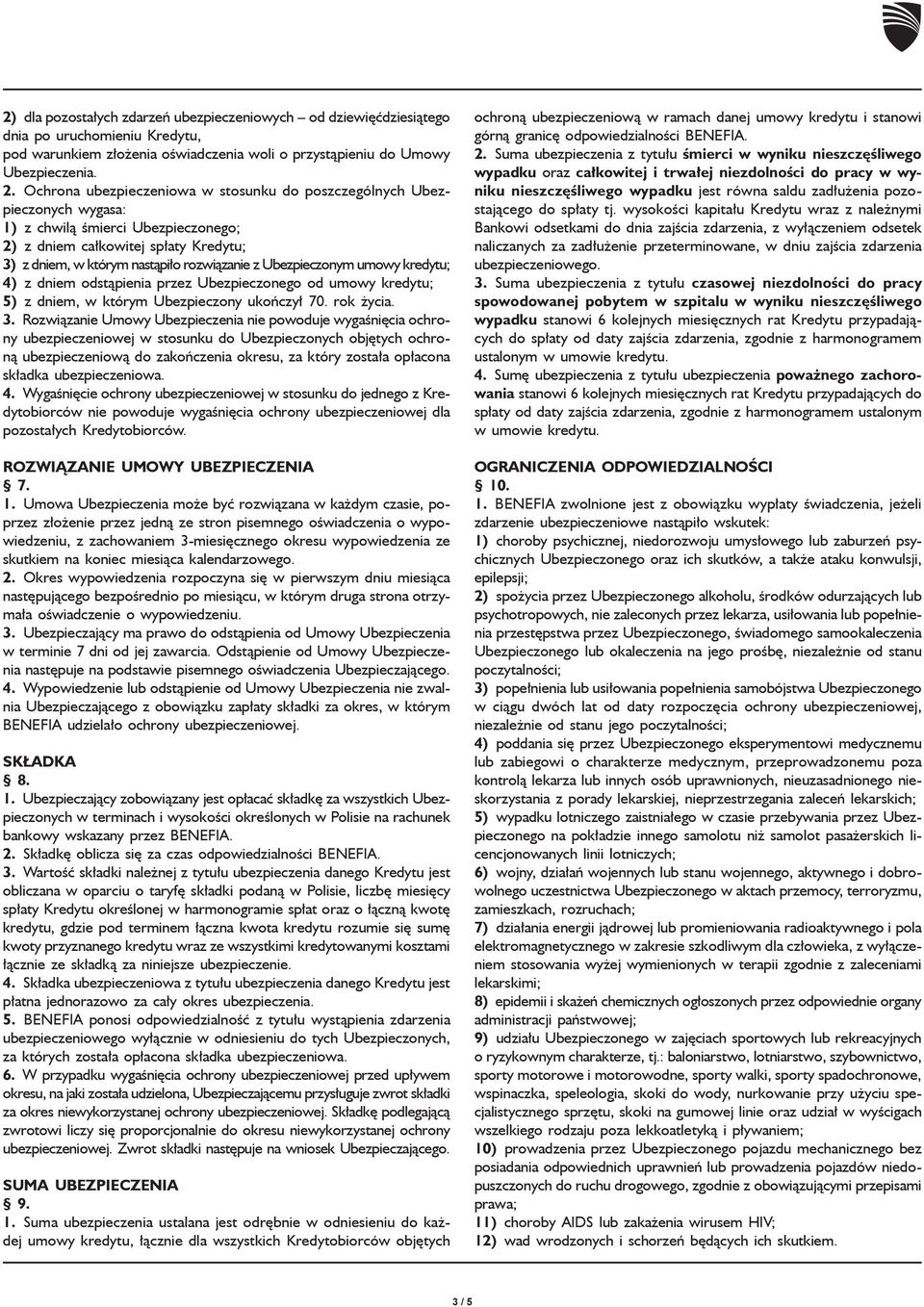 Ubezpieczonym umowy kredytu; 4) z dniem odstąpienia przez Ubezpieczonego od umowy kredytu; 5) z dniem, w którym Ubezpieczony ukończył 70. rok życia. 3.