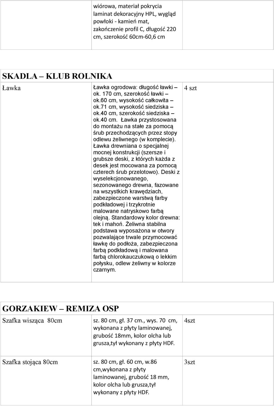 szerokość siedziska ok.40 cm. Ławka przystosowana do montażu na stałe za pomocą śrub przechodzących przez stopy odlewu żeliwnego (w komplecie).