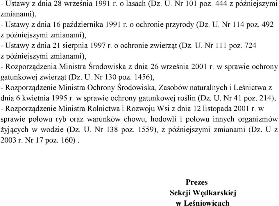 w sprawie ochrony gatunkowej zwierząt (Dz. U. Nr 130 poz. 1456), - Rozporządzenie Ministra Ochrony Środowiska, Zasobów naturalnych i Leśnictwa z dnia 6 kwietnia 1995 r.