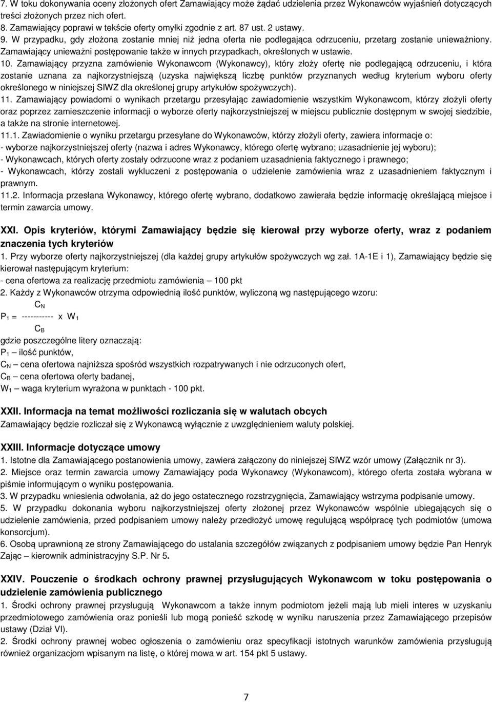 Zamawiający unieważni postępowanie także w innych przypadkach, określonych w ustawie. 10.