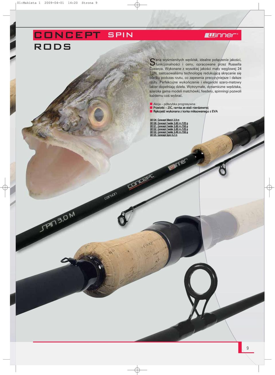 Perfekcyjne wykończenie i elegancki szaro-matowy lakier dopełniają dzieła. Wytrzymałe, dynamiczne wędziska, szeroka gama modeli matchówki, feedery, spinningi pozwoli każdemu coś wybrać.