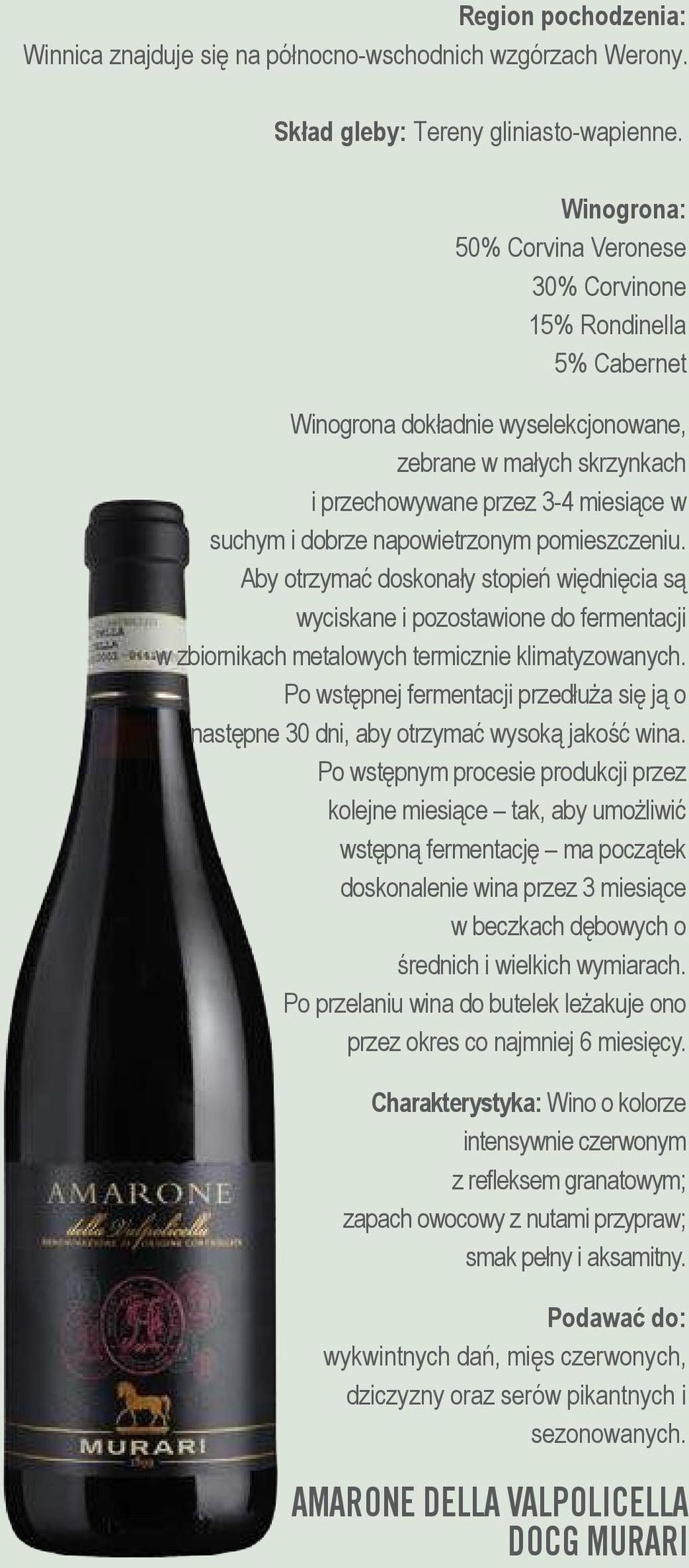 napowietrzonym pomieszczeniu. Aby otrzymać doskonały stopień więdnięcia są wyciskane i pozostawione do fermentacji w zbiornikach metalowych termicznie klimatyzowanych.