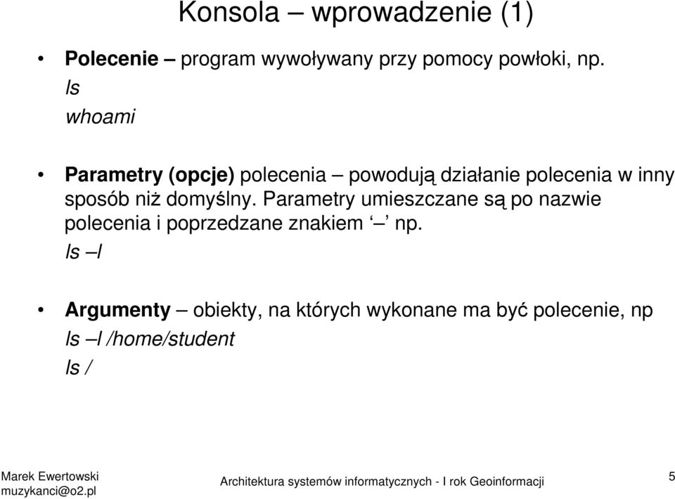 niŝ domyślny. Parametry umieszczane są po nazwie polecenia i poprzedzane znakiem np.