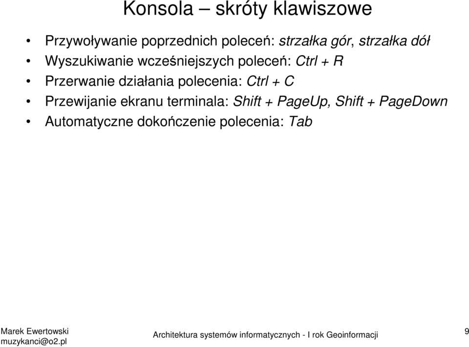 Przerwanie działania polecenia: Ctrl + C Przewijanie ekranu