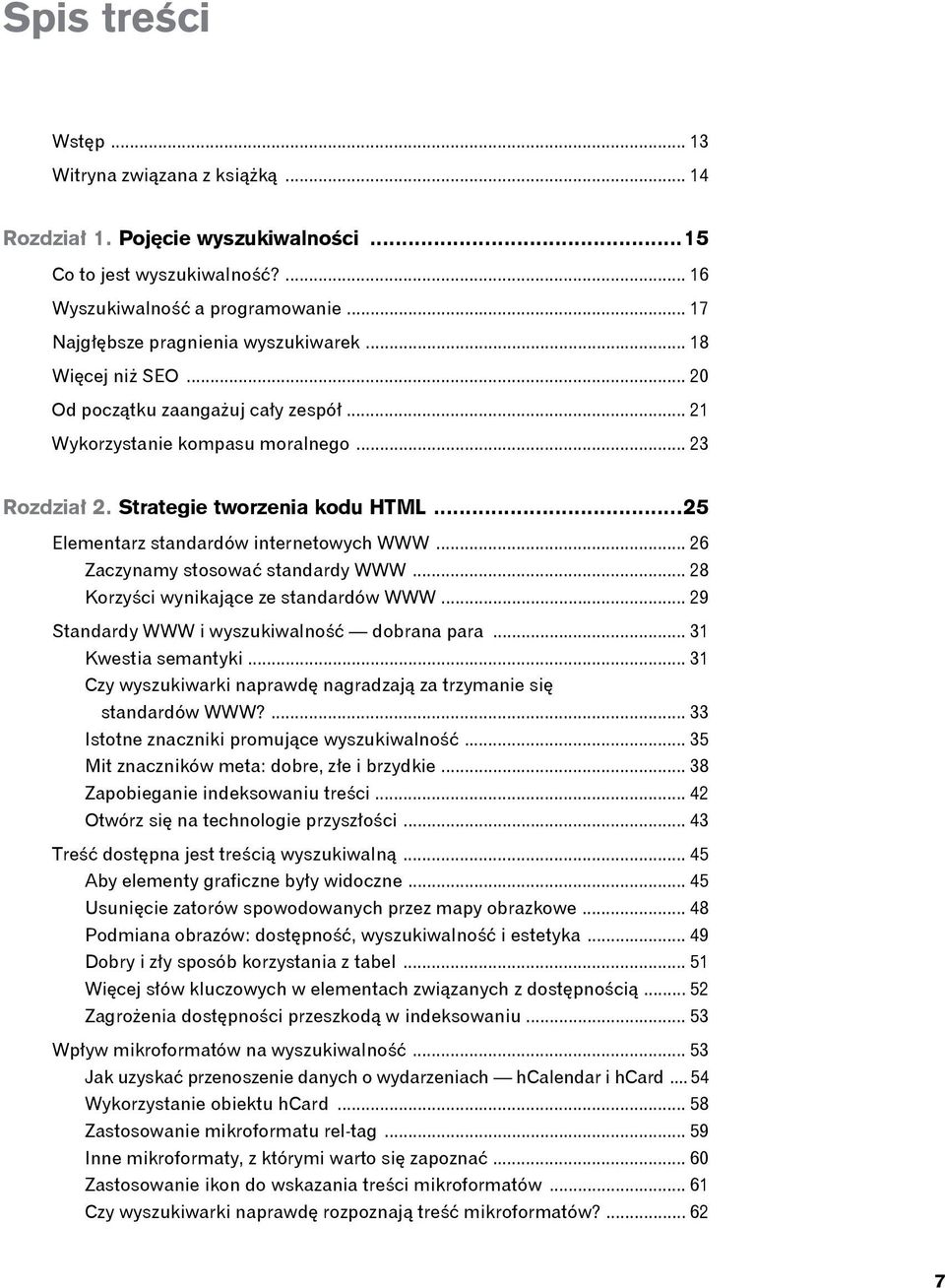 ..25 Elementarz standardów internetowych WWW... 26 Zaczynamy stosować standardy WWW... 28 Korzyści wynikające ze standardów WWW... 29 Standardy WWW i wyszukiwalność dobrana para... 31 Kwestia semantyki.