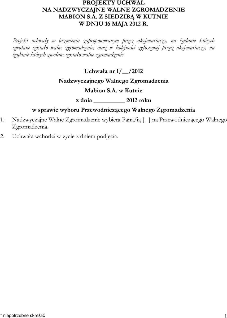 zgłoszonej przez akcjonariuszy, na żądanie których zwołane zostało walne zgromadzenie Uchwała nr 1/ /2012 z dnia 2012 roku w sprawie wyboru