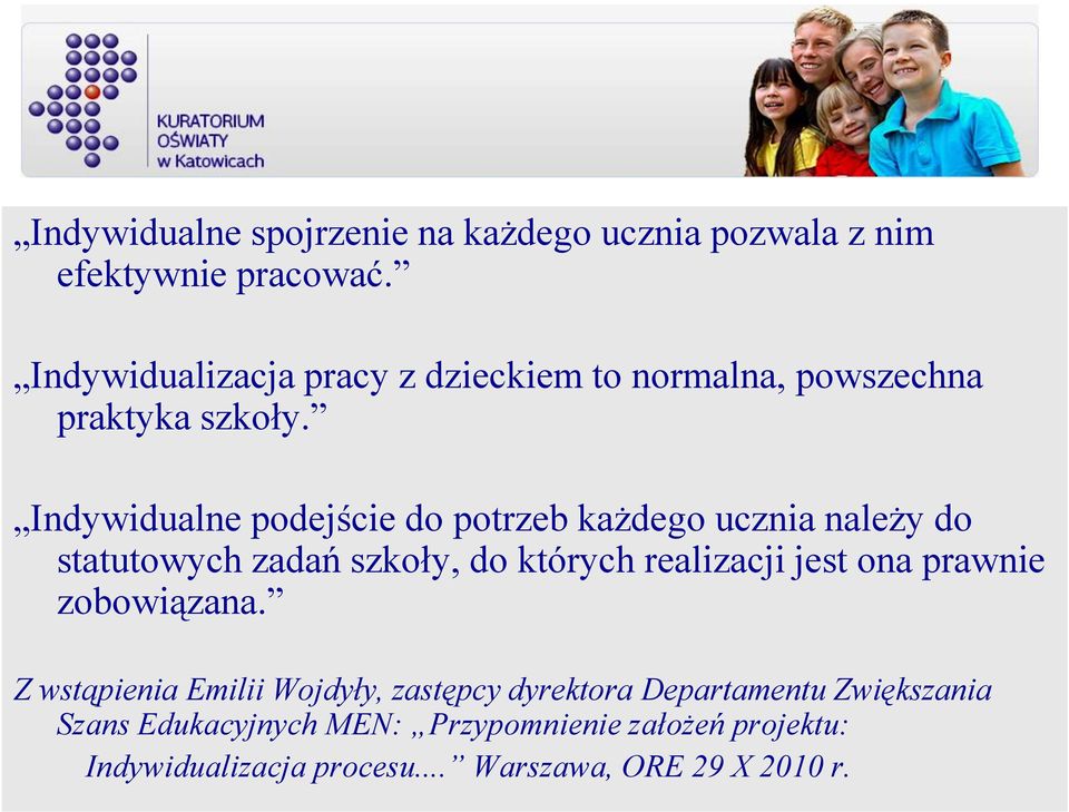 Indywidualne podejście do potrzeb każdego ucznia należy do statutowych zadań szkoły, do których realizacji jest ona